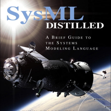 SysML Distilled: A Brief Guide to the Systems Modeling Language