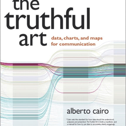 Truthful Art, The: Data, Charts, and Maps for Communication