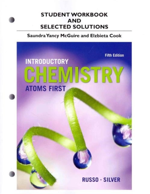 Student Workbook and Selected Solutions for Introductory Chemistry: Atoms First