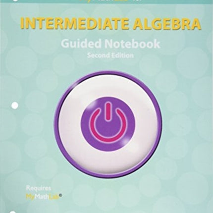 Guided Notebook for MyLab Math eCourse for Trigsted/Gallaher/Bodden Intermediate Algebra