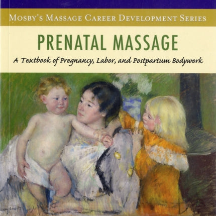 Prenatal Massage: A Textbook of Pregnancy, Labor, and Postpartum Bodywork