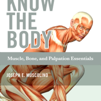 Know the Body: Muscle, Bone, and Palpation Essentials