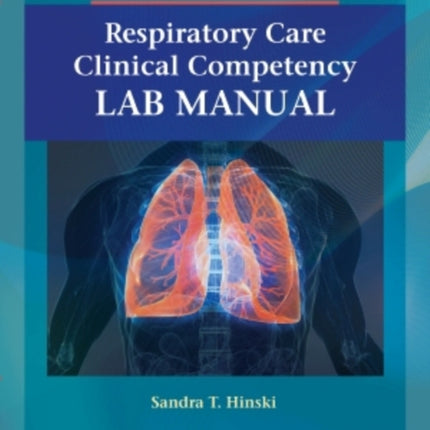 Respiratory Care Clinical Competency Lab Manual