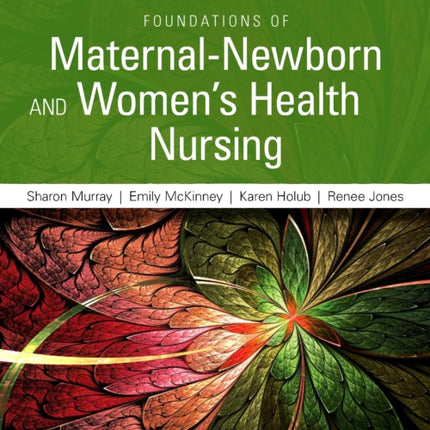 Foundations of MaternalNewborn and Womens Health Nursing