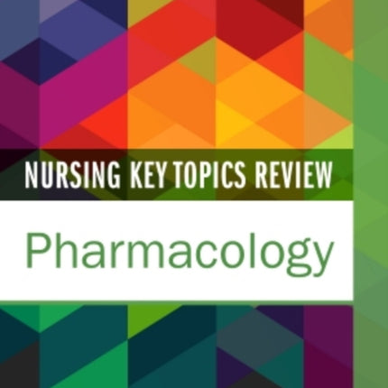 Nursing Key Topics Review: Pharmacology