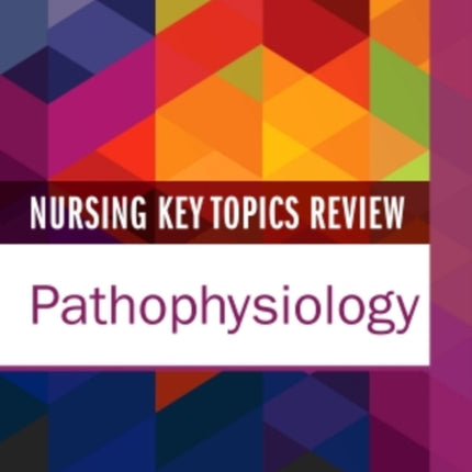 Nursing Key Topics Review: Pathophysiology