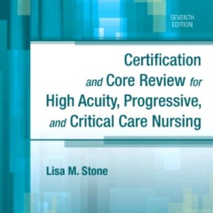 Certification and Core Review for High Acuity, Progressive, and Critical Care Nursing