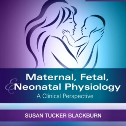 Maternal, Fetal, & Neonatal Physiology: A Clinical Perspective