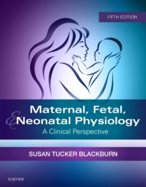 Maternal, Fetal, & Neonatal Physiology: A Clinical Perspective