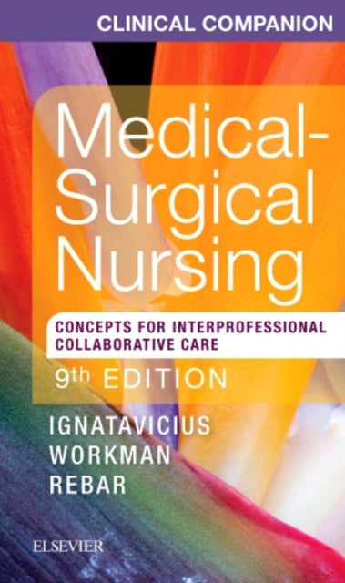 Clinical Companion for MedicalSurgical Nursing Concepts For Interprofessional Collaborative Care 9e