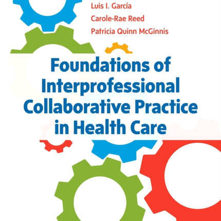 Foundations of Interprofessional Collaborative Practice in Health Care