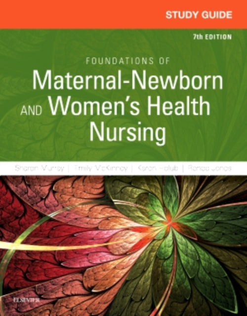 Study Guide for Foundations of MaternalNewborn and Womens Health Nursing