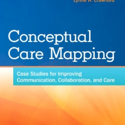 Conceptual Care Mapping: Case Studies for Improving Communication, Collaboration, and Care