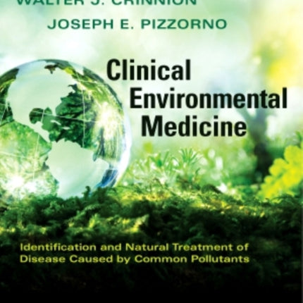 Clinical Environmental Medicine: Identification and Natural Treatment of Diseases Caused by Common Pollutants