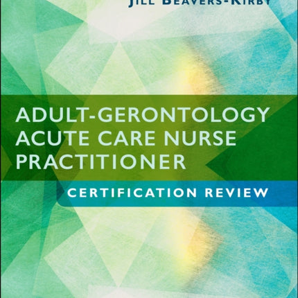 Adult-Gerontology Acute Care Nurse Practitioner Certification Review