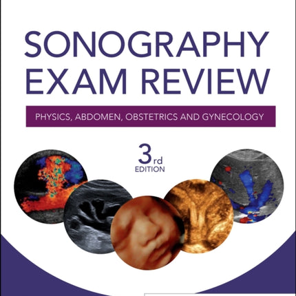 Sonography Exam Review: Physics, Abdomen, Obstetrics and Gynecology