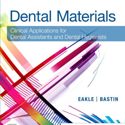 Dental Materials: Clinical Applications for Dental Assistants and Dental Hygienists