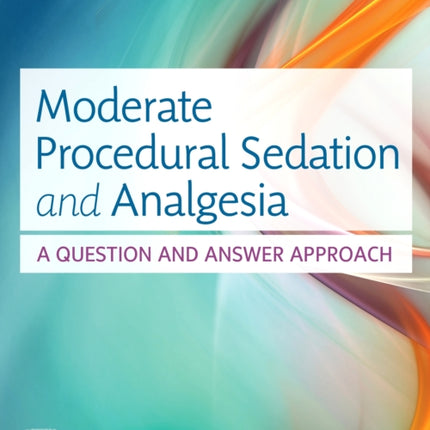 Moderate Procedural Sedation and Analgesia: A Question and Answer Approach