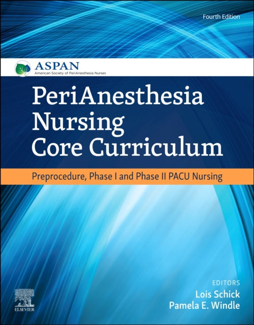 PeriAnesthesia Nursing Core Curriculum: Preprocedure, Phase I and Phase II PACU Nursing