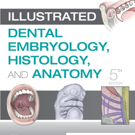 Illustrated Dental Embryology, Histology, and Anatomy