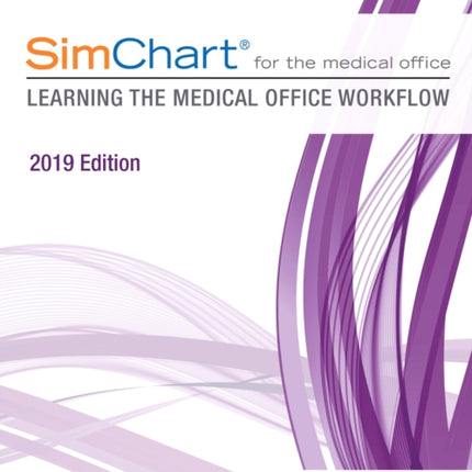 Simchart for the Medical Office Learning the Medical Office Workflow  2019 Edition