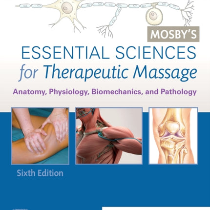 Mosby's Essential Sciences for Therapeutic Massage: Anatomy, Physiology, Biomechanics, and Pathology