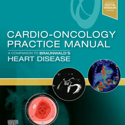 Cardio-Oncology Practice Manual: A Companion to Braunwald's Heart Disease