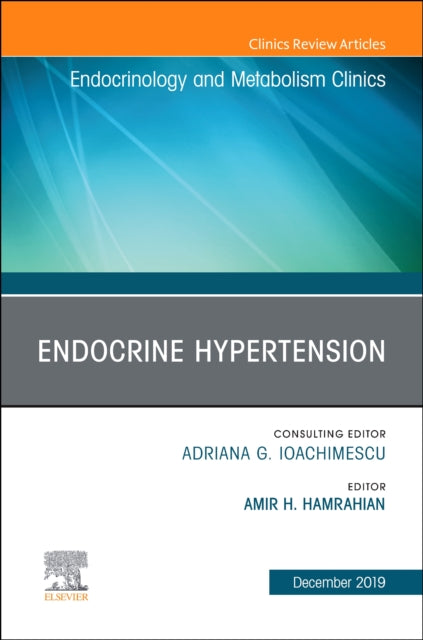 Endocrine Hypertension,An Issue of Endocrinology and Metabolism Clinics: Volume 48-4