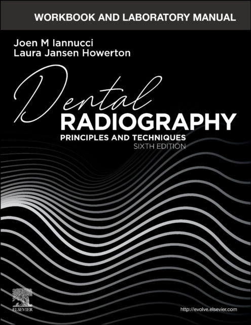 Workbook and Laboratory Manual for Dental Radiography: Principles and Techniques