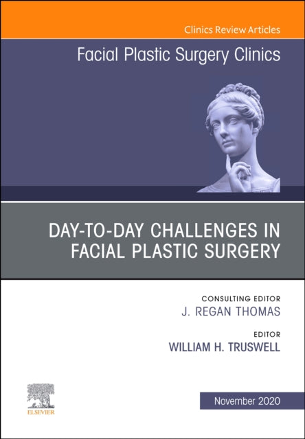 Day-to-day Challenges in Facial Plastic Surgery,An Issue of Facial Plastic Surgery Clinics of North America: Volume 28-4