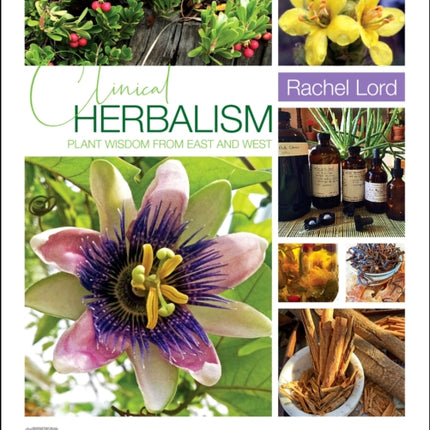 Clinical Herbalism: Plant Wisdom from East and West