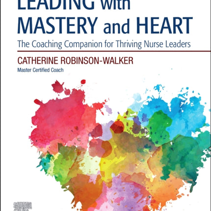 Leading with Mastery and Heart: The Coaching Companion for Thriving Nurse Leaders