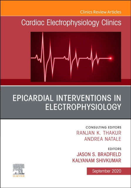 Epicardial Interventions in Electrophysiology An Issue of Cardiac Electrophysiology Clinics: Volume 12-3