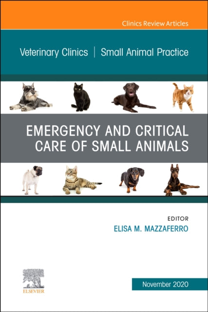 Emergency and Critical Care of Small Animals An Issue of Veterinary Clinics of North America Small Animal Practice