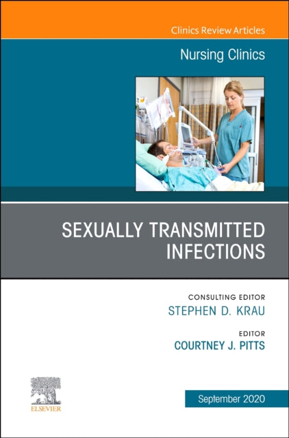 Sexually Transmitted Infections, An Issue of Nursing Clinics: Volume 55-3