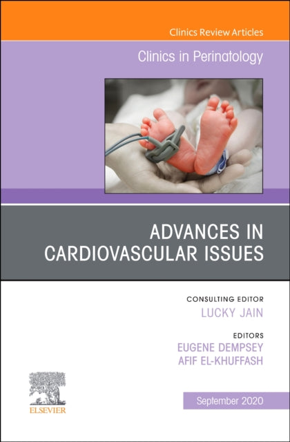 Advances in Cardiovascular Issues, An Issue of Clinics in Perinatology: Volume 47-3