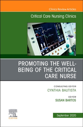 Promoting the Wellbeing of the Critical Care Nurse An Issue of Critical Care Nursing Clinics of North America