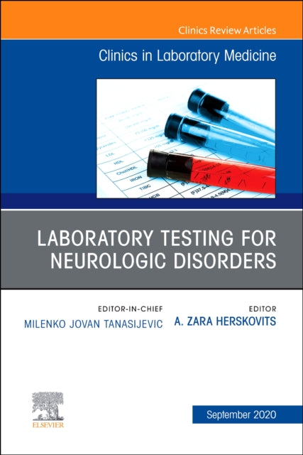 Laboratory Testing for Neurologic Disorders, An Issue of the Clinics in Laboratory Medicine: Volume 40-3