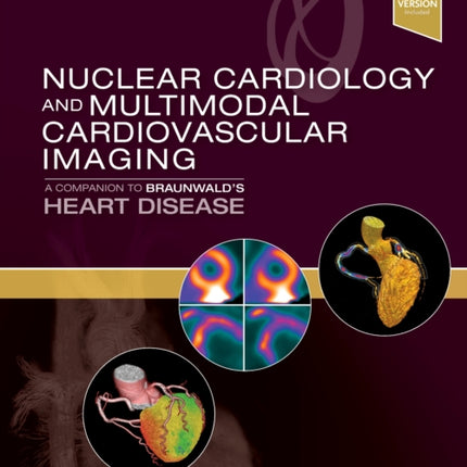 Nuclear Cardiology and Multimodal Cardiovascular Imaging: A Companion to Braunwald's Heart Disease