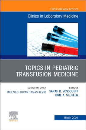Topics in Pediatric Transfusion Medicine An Issue of the Clinics in Laboratory Medicine
