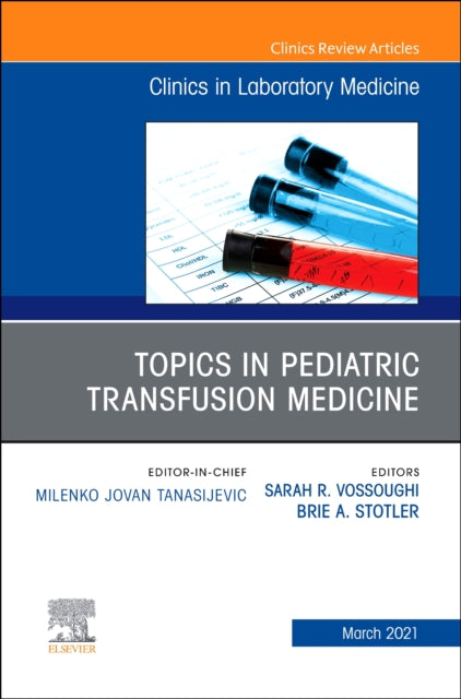 Topics in Pediatric Transfusion Medicine An Issue of the Clinics in Laboratory Medicine