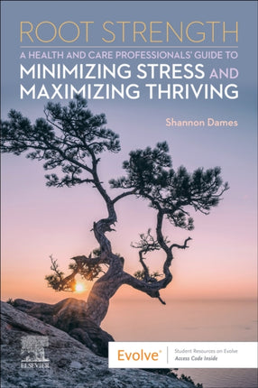 Root Strength A Health and Care Professionals Guide to Minimizing Stress and Maximizing Thriving