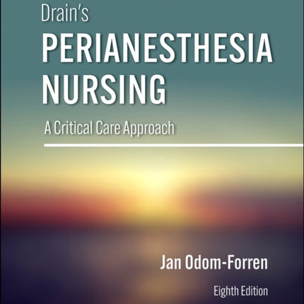 Drain's PeriAnesthesia Nursing: A Critical Care Approach