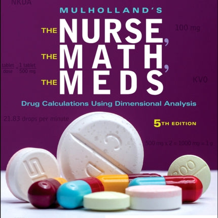 Mulholland's The Nurse, The Math, The Meds: Drug Calculations Using Dimensional Analysis