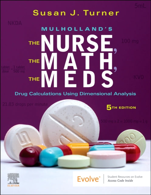 Mulholland's The Nurse, The Math, The Meds: Drug Calculations Using Dimensional Analysis