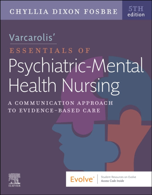 Varcarolis' Essentials of Psychiatric Mental Health Nursing: A Communication Approach to Evidence-Based Care