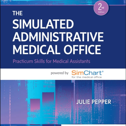 The Simulated Administrative Medical Office: Practicum Skills for Medical Assistants powered by SimChart for the Medical Office