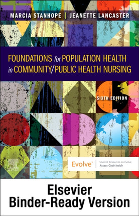 Foundations for Population Health in Community/Public Health Nursing - Binder Ready: Foundations for Population Health in Community/Public Health Nursing - Binder Ready