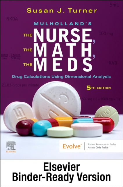 Mulholland⑈S the Nurse, the Math, the Meds - Binder Ready: Drug Calculations Using Dimensional Analysis