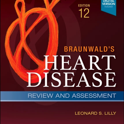 Braunwald's Heart Disease Review and Assessment: A Companion to Braunwald's Heart Disease